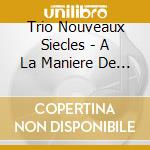 Trio Nouveaux Siecles - A La Maniere De Chicago cd
