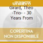 Girard, Theo -Trio- - 30 Years From cd