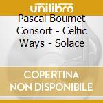 Pascal Bournet Consort - Celtic Ways - Solace cd