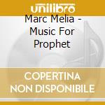 Marc Melia - Music For Prophet cd musicale