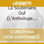 La Souterraine Ouf (L'Anthologie Souterraine 2015-2017) / Various cd