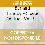 Bernard Estardy - Space Oddities Vol 3 - 1970-1982 cd