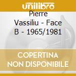 Pierre Vassiliu - Face B - 1965/1981 cd musicale di Pierre Vassiliu