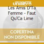 Les Amis D'Ta Femme - Faut Qu'Ca Lime cd musicale