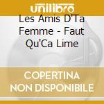 Les Amis D'Ta Femme - Faut Qu'Ca Lime cd