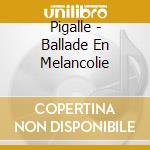 Pigalle - Ballade En Melancolie cd
