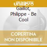 Gaillot, Philippe - Be Cool cd