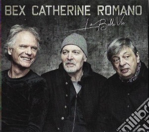 Romano / Bex / Catherine - La Belle Vie cd musicale di Romano/Bex/Catherine