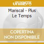 Mariscal - Plus Le Temps cd