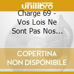 Charge 69 - Vos Lois Ne Sont Pas Nos Regles cd