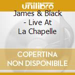 James & Black - Live At La Chapelle cd