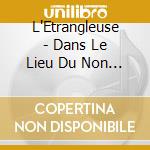 L'Etrangleuse - Dans Le Lieu Du Non Ou cd
