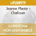 Jeanne Plante - Chafouin cd musicale di Jeanne Plante