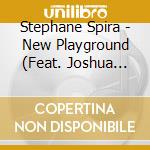 Stephane Spira - New Playground (Feat. Joshua Richman, Steve Wood & Jimmy Macbride)
