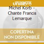 Michel Korb - Chante Francis Lemarque cd