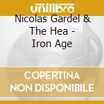 Nicolas Gardel & The Hea - Iron Age cd musicale di Nicolas Gardel & The Hea