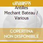 Antilles Mechant Bateau / Various cd