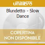Blundetto - Slow Dance cd