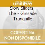 Slow Sliders, The - Glissade Tranquille cd