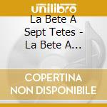 La Bete A Sept Tetes - La Bete A Sept Tetes (Eponyme) cd musicale