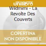 Wildmimi - La Revolte Des Couverts cd musicale di Wildmimi