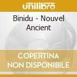 Binidu - Nouvel Ancient cd musicale