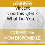 Vincent Courtois Qtet - What Do You Mean By Silence ? cd