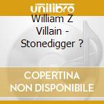 William Z Villain - Stonedigger ? cd