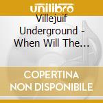 Villejuif Underground - When Will The Flies In Deauville Drop? cd