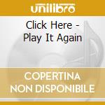 Click Here - Play It Again cd