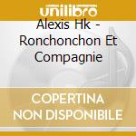 Alexis Hk - Ronchonchon Et Compagnie cd musicale