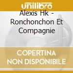 Alexis Hk - Ronchonchon Et Compagnie cd