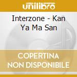 Interzone - Kan Ya Ma San cd