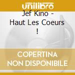 Jef Kino - Haut Les Coeurs ! cd