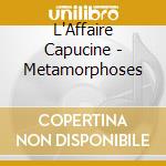 L'Affaire Capucine - Metamorphoses cd