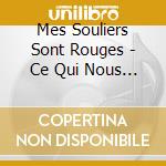 Mes Souliers Sont Rouges - Ce Qui Nous Lie cd