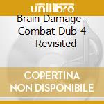 Brain Damage - Combat Dub 4 - Revisited cd