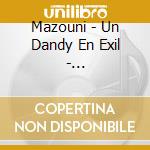 Mazouni - Un Dandy En Exil - Algerie/France 1969/1 cd musicale di Mazouni
