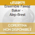 Ensemble Fawaz Baker - Alep-Brest cd