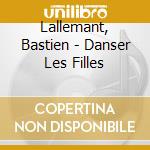 Lallemant, Bastien - Danser Les Filles cd