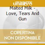 Malted Milk - Love, Tears And Gun cd