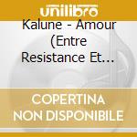 Kalune - Amour (Entre Resistance Et Utopie) cd