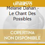 Melanie Dahan - Le Chant Des Possibles cd