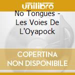 No Tongues - Les Voies De L'Oyapock cd