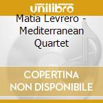 Matia Levrero - Mediterranean Quartet cd