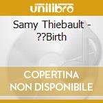 Samy Thiebault - ??Birth cd