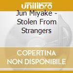 Jun Miyake - Stolen From Strangers cd
