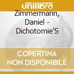 Zimmermann, Daniel - Dichotomie'S cd