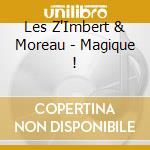 Les Z'Imbert & Moreau - Magique ! cd musicale