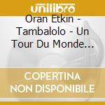 Oran Etkin -  Tambalolo - Un Tour Du Monde Avec Clara Net cd musicale